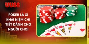 Poker Là Gì Khái Niệm Chi Tiết Dành Cho Người Chơi
